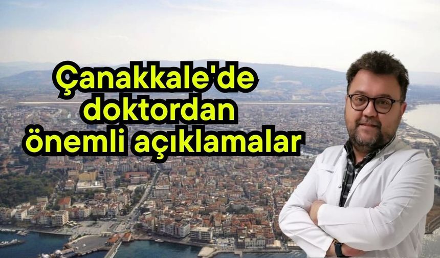 Çanakkale'de doktordan önemli açıklamalar