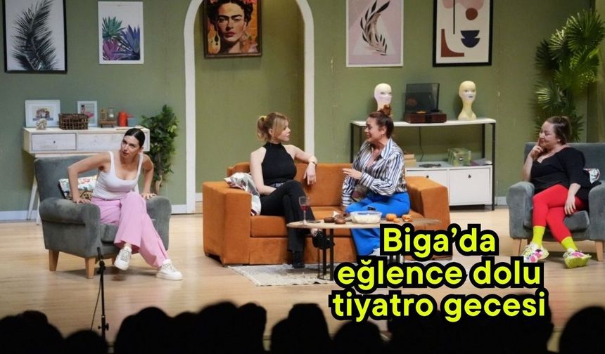 Biga’da  eğlence dolu tiyatro gecesi