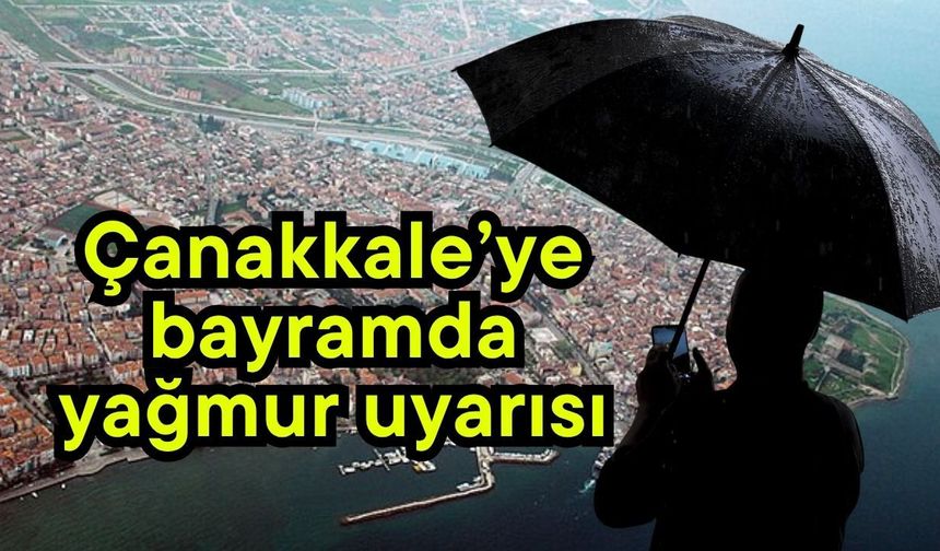 Çanakkale’ye bayramda yağmur uyarısı