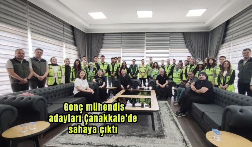 Genç mühendis adayları Çanakkale'de sahaya çıktı