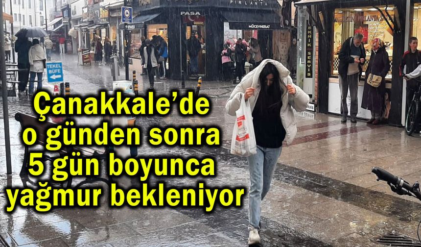 Çanakkale’de 5 gün boyunca yağmur bekleniyor