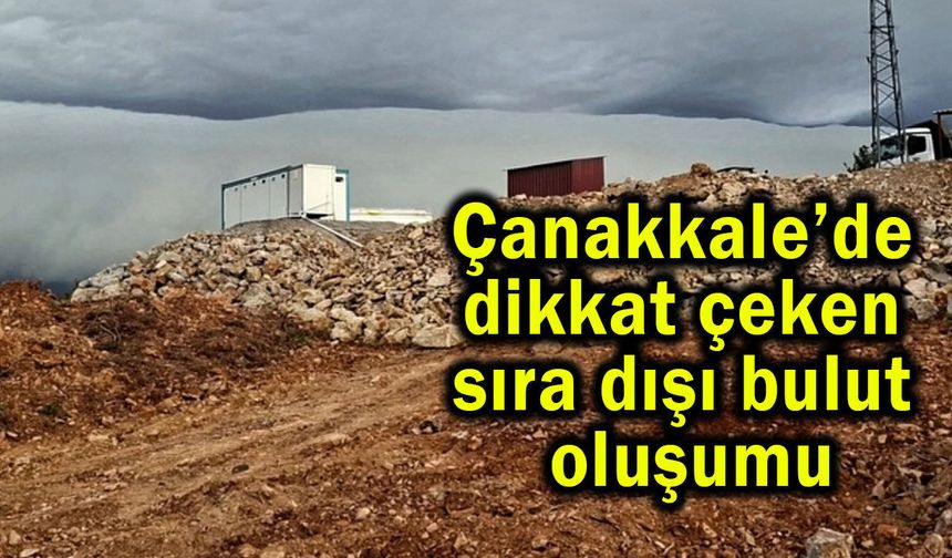 Çanakkale’de dikkat çeken sıra dışı bulut oluşumu