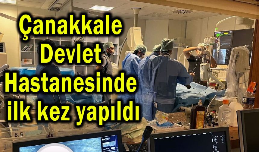 Çanakkale Devlet Hastanesinde ilk kez yapıldı