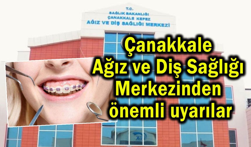 Çanakkale Ağız ve Diş Sağlığı Merkezinden önemli uyarılar