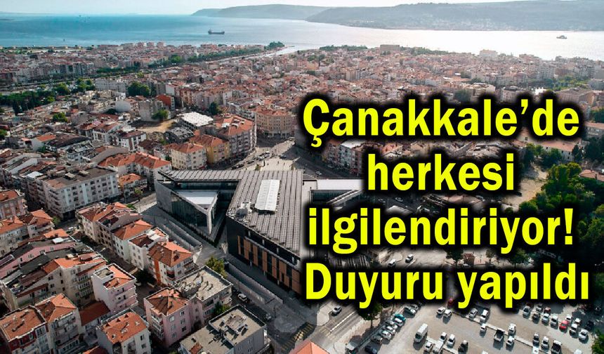 Çanakkale’de herkesi ilgilendiriyor! Duyuru yapıldı