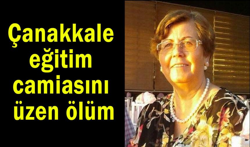 Çanakkale eğitim camiasını üzen ölüm!