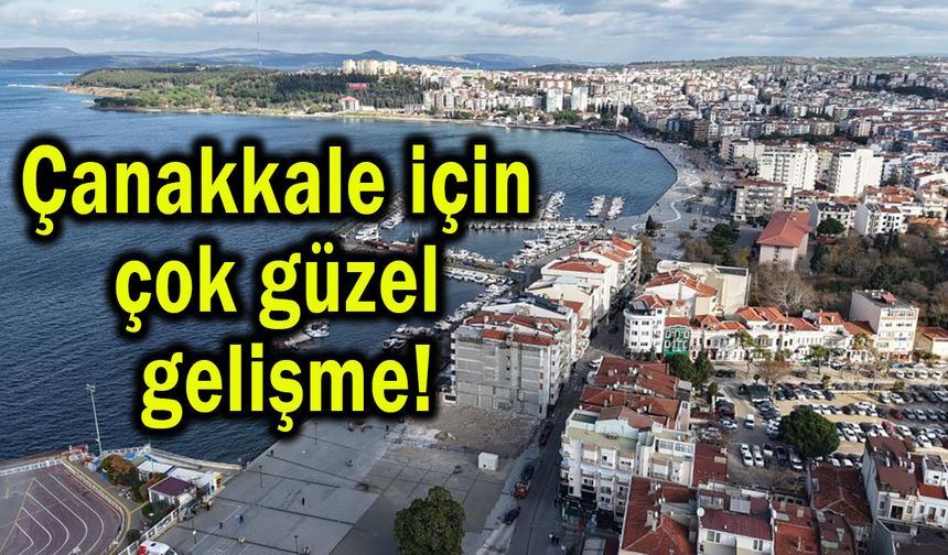 Çanakkale için çok güzel gelişme!