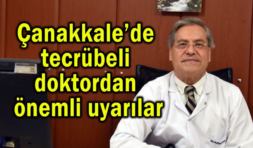 Çanakkale’de tecrübeli doktordan önemli uyarılar