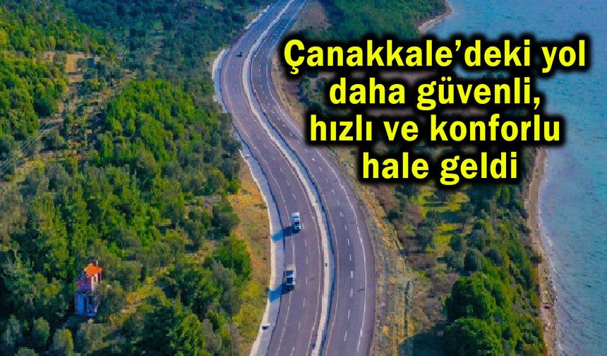 Çanakkale’deki yol daha güvenli, hızlı hale geldi
