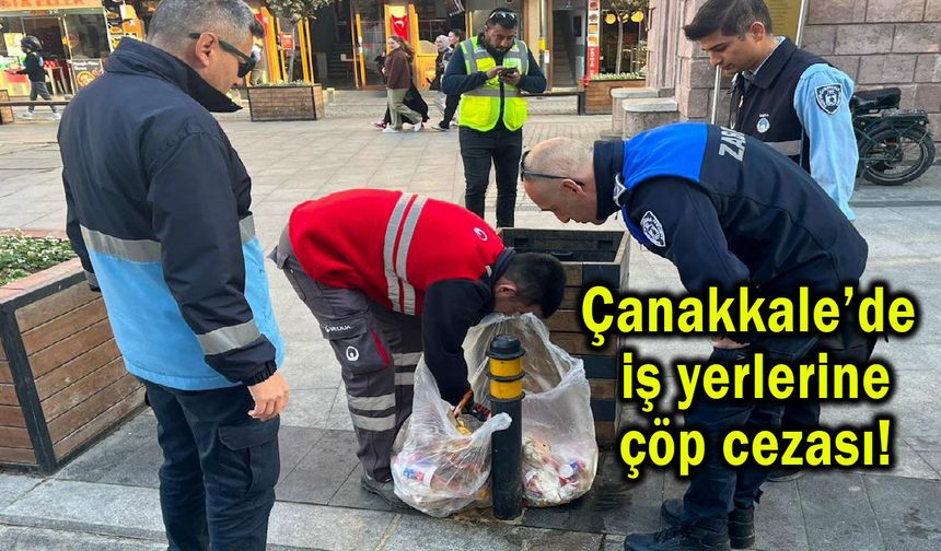 Çanakkale’de iş yerlerine çöp cezası!