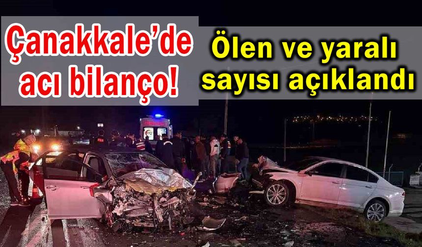 Çanakkale’de acı bilanço! Ölen ve yaralı sayısı açıklandı