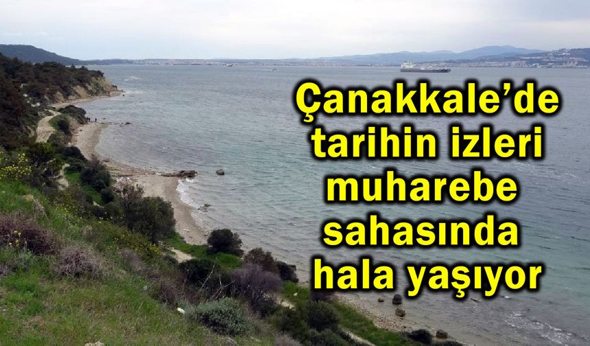 Çanakkale’de tarihin izleri hala yaşıyor (Video)
