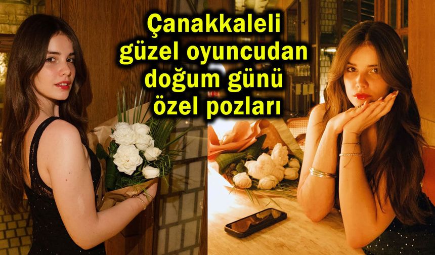Çanakkaleli güzel oyuncudan doğum günü özel pozları
