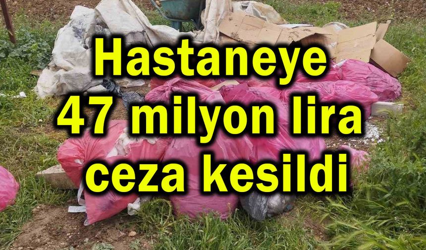 Hastaneye 47 milyon lira ceza kesildi