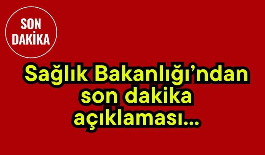 Sağlık Bakanlığı’ndan son dakika açıklaması...