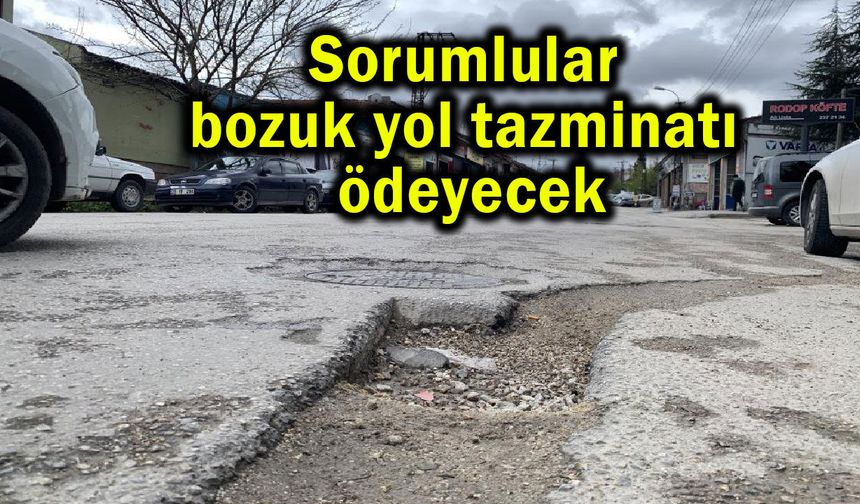 Sorumlular bozuk yol tazminatı ödeyecek