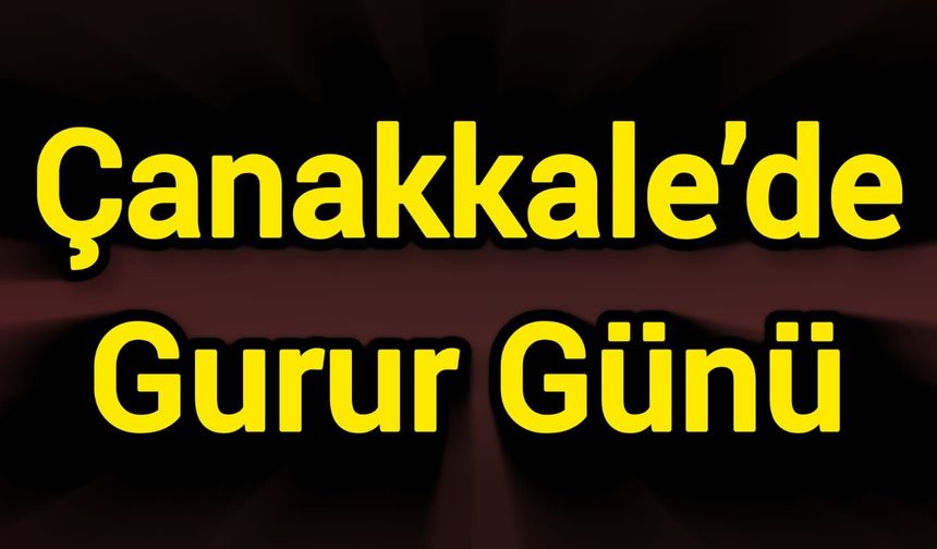 Çanakkale’de Gurur Günü