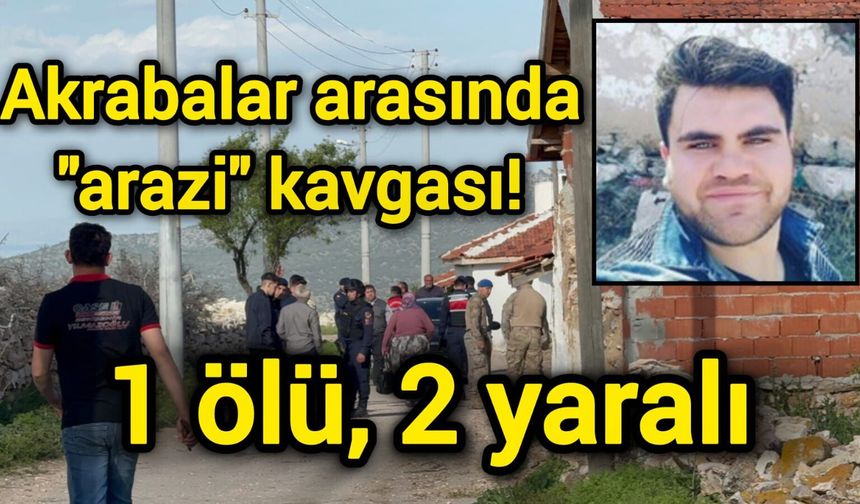 Akrabalar arasında "arazi" kavgası! 1 ölü, 2 yaralı