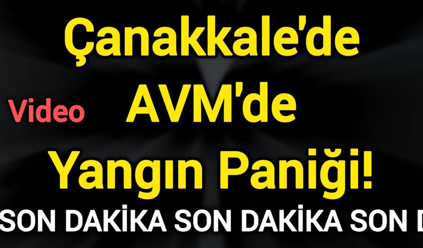 Çanakkale'de AVM'de Yangın Paniği!