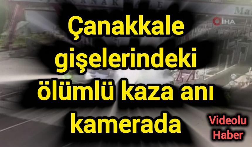 Çanakkale gişelerindeki ölümlü kaza anı kamerada