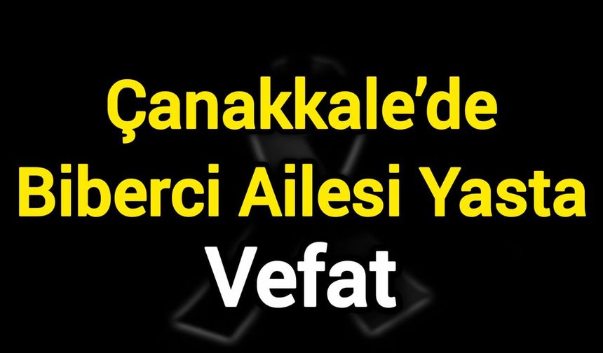 Çanakkale’de Biberci Ailesi Yasta