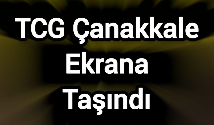 TCG Çanakkale Ekrana Taşındı