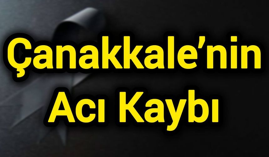 Çanakkale’nin Acı Kaybı