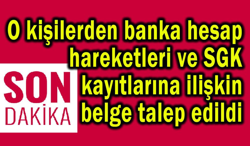 Banka hesabı ve SGK kayıtlarına ilişkin belge talebi