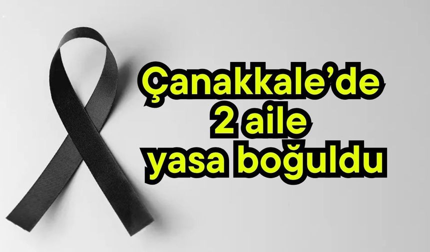 Çanakkale’de 2 aile yasa boğuldu