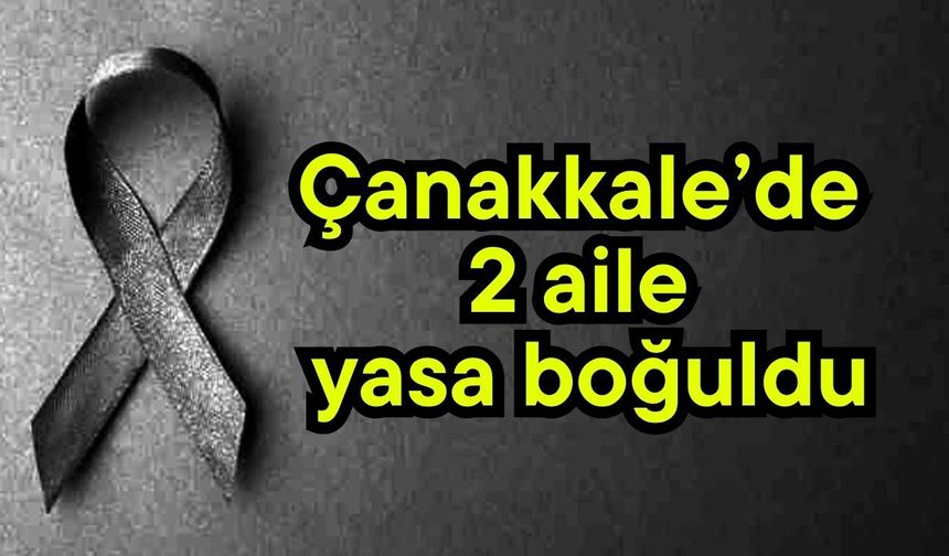 Çanakkale’de 2 aile yasa boğuldu