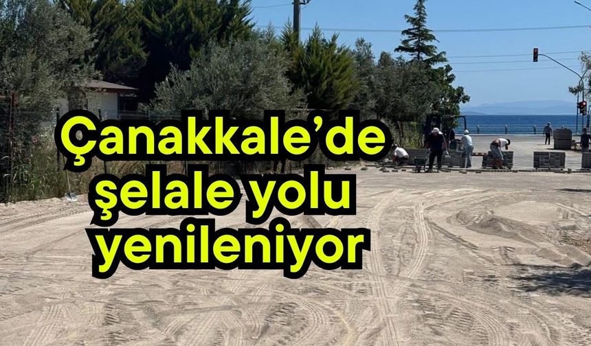 Çanakkale’de şelale yolu yenileniyor