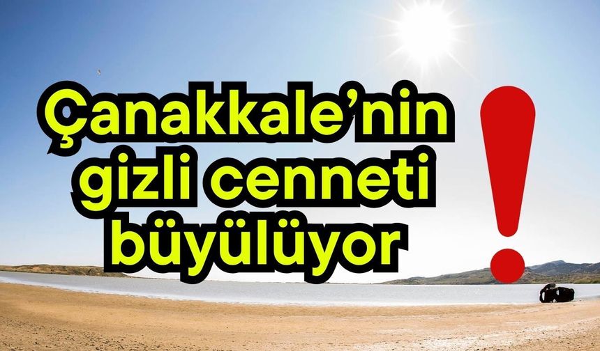 Çanakkale’nin gizli cenneti büyülüyor!