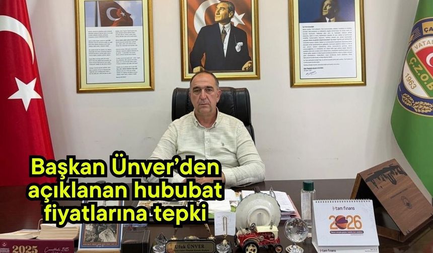 Başkan Ünver’den açıklanan hububat fiyatlarına tepki
