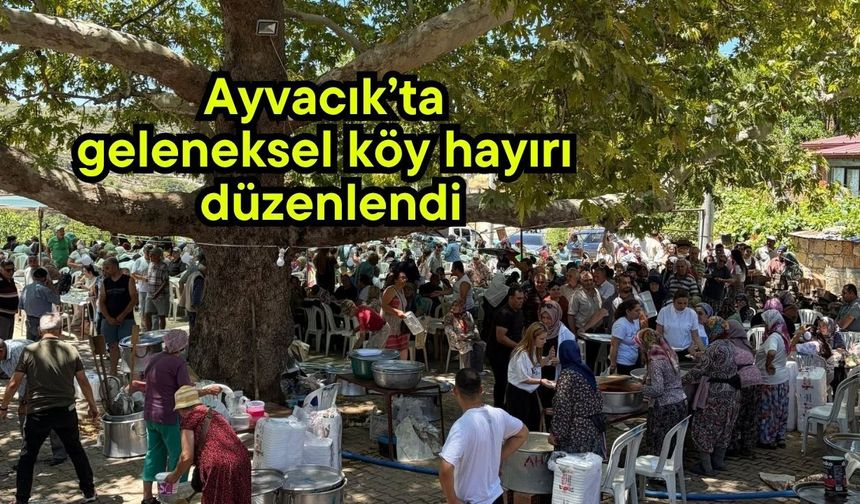 Ayvacık’ta geleneksel köy hayırı düzenlendi