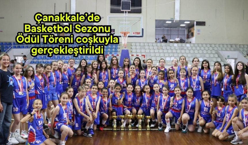 Çanakkale’de Basketbol Sezonu Ödül Töreni coşkuyla gerçekleştirildi