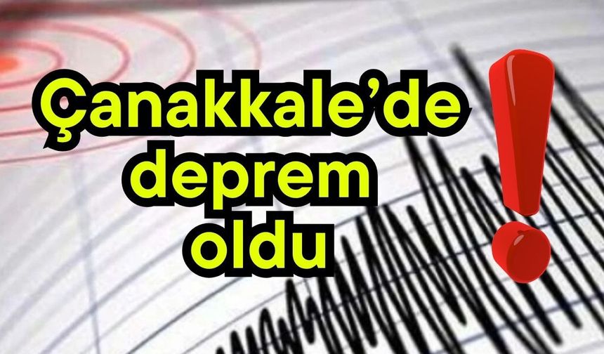 Çanakkale’de deprem oldu!