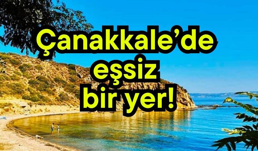 Çanakkale’de eşsiz bir yer!