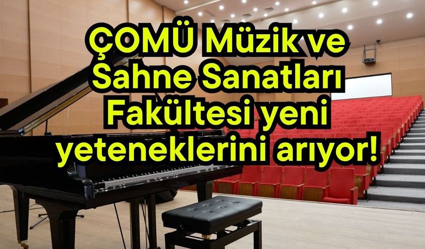 ÇOMÜ Müzik ve Sahne Sanatları Fakültesi yeni yeteneklerini arıyor!