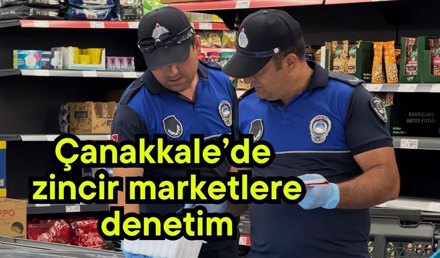 Çanakkale’de zincir marketlere denetim