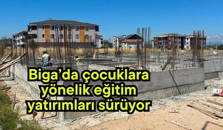 Biga’da çocuklara yönelik eğitim yatırımları sürüyor