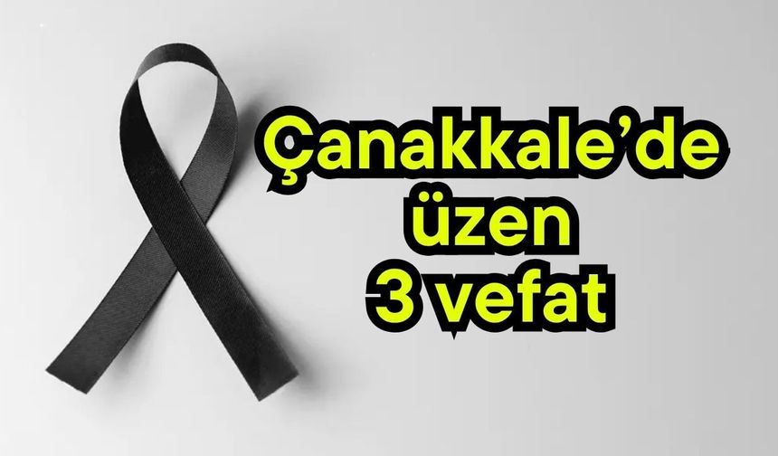 Çanakkale’de üzen 3 vefat