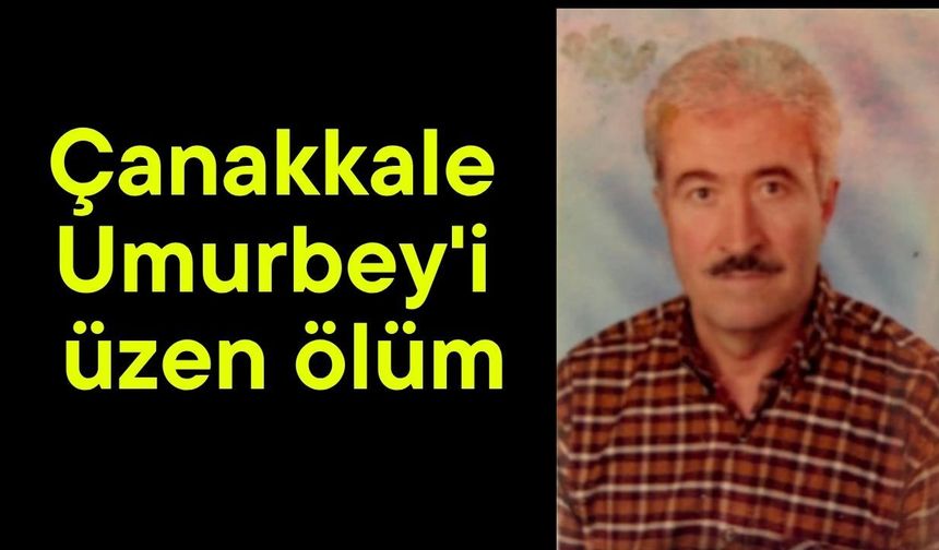 Çanakkale Umurbey'i üzen ölüm