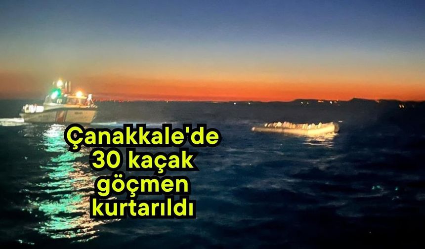 Çanakkale'de 30 kaçak göçmen kurtarıldı