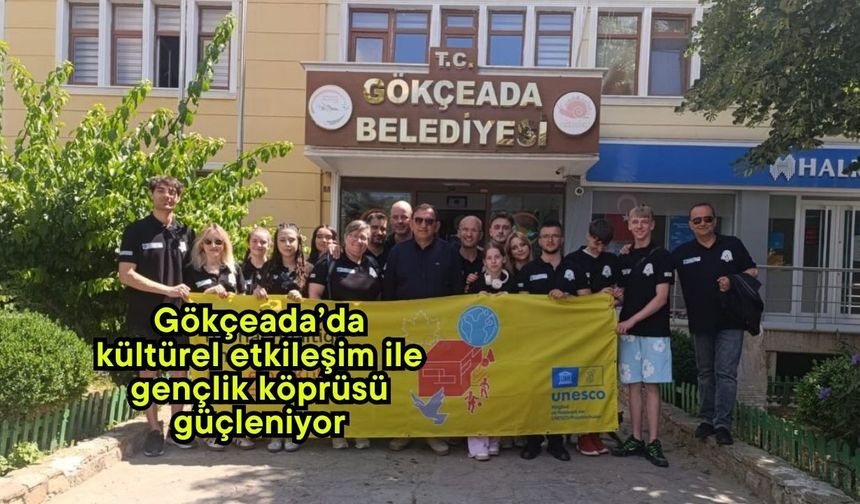 Gökçeada’da kültürel etkileşim ile gençlik köprüsü güçleniyor
