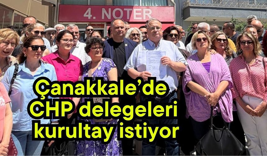 Çanakkale’de CHP delegeleri kurultay istiyor (Video)