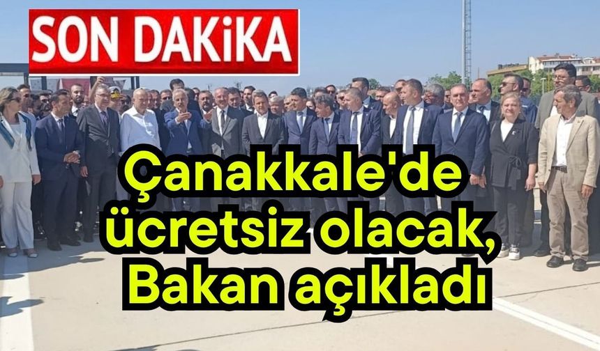 Çanakkale'de ücretsiz olacak, Bakan açıkladı