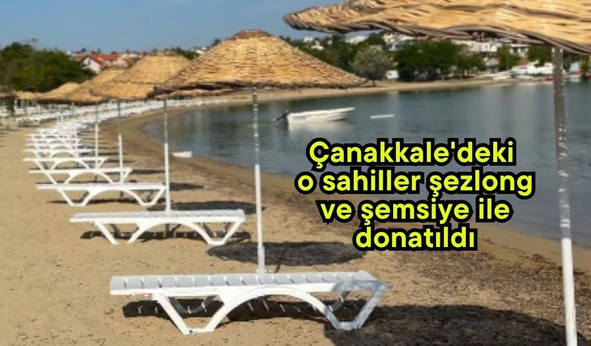 Çanakkale'deki o sahiller şezlong ve şemsiye ile donatıldı