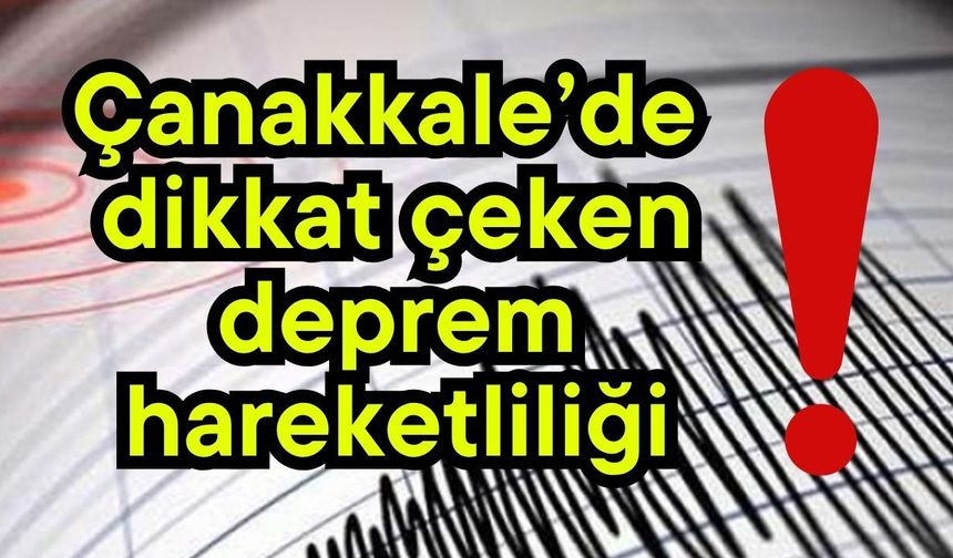 Çanakkale’de dikkat çeken deprem hareketliliği!