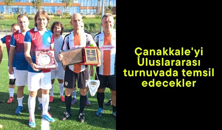 Çanakkale'yi Uluslararası turnuvada temsil edecekler