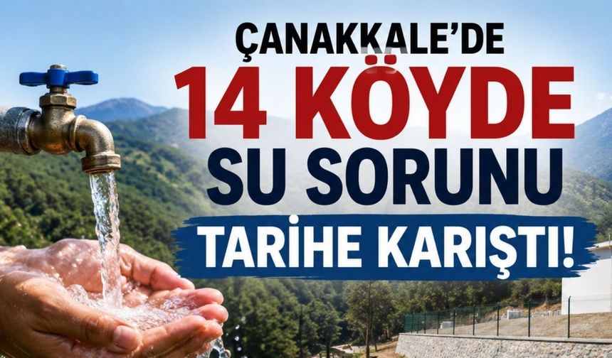 Çanakkale’de 14 köyde su sorunu tarihe karıştı